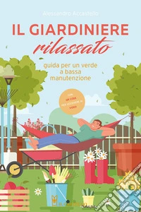 Il giardiniere rilassato. Guida per un verde a bassa manutenzione. Con QR Code libro