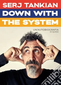 Down with the system. Un'autobiografia (o quasi)