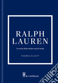 Ralph Lauren. La storia della celebre casa di moda. Ediz. a colori libro