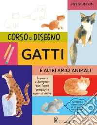 Corso di disegno. Gatti e altri amici animali. Ediz. a colori libro