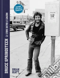 Bruce Springsteen. Le storie dietro le canzoni. Nuova ediz. libro