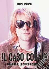 Il caso Cobain. Indagine su un suicidio sospetto. Ediz. illustrata