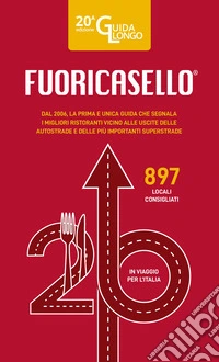 Fuoricasello 2026. La prima e unica guida che segnala i migliori ristoranti vicino alle uscite delle autostrade e delle più importanti superstrade. Nuova ediz. libro