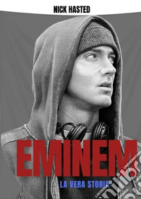 Eminem. La storia vera libro
