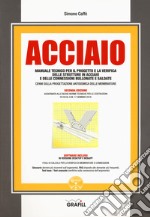 Acciaio. Manuale tecnico per il progetto e la verifica delle strutture in acciaio e delle connessioni bullonate e saldate. Con software