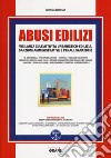 Abusi edilizi. Vigilanza sull'attività urbanistico-edilizia, sanzioni amministrative e penali, sanatorie. Con software libro