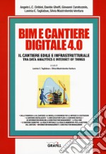 BIM e cantiere digitale 4.0. Il cantiere edile e infrastrutturale tra data analytics e internet of things. Con Contenuto digitale per download e accesso on line libro