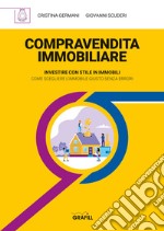 Compravendita immobiliare. Investire con stile in immobili. Come scegliere l'immobile giusto senza errori