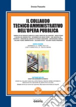 Il collaudo tecnico amministrativo dell'opera pubblica. Con software libro