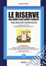 Le riserve nell'ambito dei lavori pubblici. Con aggiornanto online. Con software libro