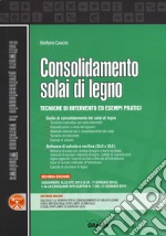 Consolidamento solai di legno. Tecniche di intervento ed esempi pratici. Con software libro