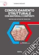 Consolidamento strutturale con materiali compositi. Rinforzi con sistemi FRP, FRCM E CRM. Con web app