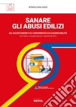 Sanare gli abusi edilizi. Gli accertamenti di conformità e di compatibilità libro