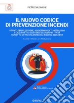 Il nuovo codice di prevenzione incendi. Spunti di riflessione, aggiornamenti normativi e casi pratici di diversi scenari/attività oggetto di valutazione del rischio incendio. Con espansione online libro