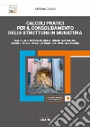 Calcoli pratici per il consolidamento delle strutture in muratura. Calcolo di rinforzi locali, tiranti metallici, archi di muratura e capriate del tipo palladiano. Con software di simulazione libro