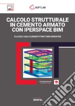 Calcolo strutturale in cemento armato con IperSpace BIM. Calcolo agli elementi finiti BIM oriented. Con software libro