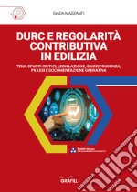 DURC e Regolarità contributiva in edilizia. Temi, spunti critici, legislazione, giurisprudenza, prassi e documentazione operativa. Con App