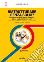 Ristrutturare senza soldi? Superbonus, sismabonus, ecobonus, bonus facciate e bonus casa. Aggiornato ai provvedimenti attuativi del decreto bilancio libro