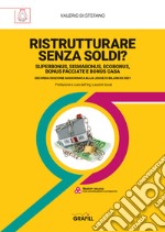 Ristrutturare senza soldi? Superbonus, sismabonus, ecobonus, bonus facciate e bonus casa. Aggiornato alla legge di Bilancio 2021. Con Contenuto digitale (fornito elettronicamente) libro