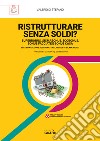 Ristrutturare senza soldi? Superbonus, sismabonus, ecobonus, bonus facciate e bonus casa. Aggiornato alla legge di Bilancio 2021. Con Contenuto digitale (fornito elettronicamente) libro