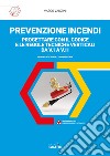 Prevenzione incendi. Progettare con il Codice e le Regole tecniche verticali da V.1 a V11. Guida ragionata e commentata. Con Contenuto digitale per accesso on line libro di Vanzini Vasco