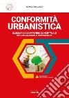 Conformità urbanistica. Glossario e compendio concettuale. Con software di simulazione libro