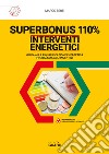 Superbonus 110%. Interventi energetici. Guida alla riqualificazione energetica finalizzata agli incentivi. Con software libro