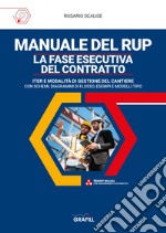 Manuale del rup. La fase esecutiva del contratto. Iter e modalità di gestione del cantiere, con schemi, diagrammi di flusso, esempi e modelli tipo. Con software libro