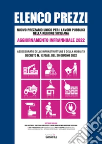 Elenco prezzi. Nuovo prezzario unico per i lavori pubblici nella regione siciliana. Aggiornamento infrannuale 2022. Con software libro