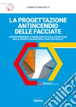 La progettazione antincendio delle facciate. Approfondimenti e problematiche da affrontare nella progettazione degli involucri edilizi. Con WebApp libro