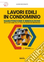 Lavori edili in condominio. Manutenzione e innovazione nella gestione collettiva e ad iniziativa individuale. Con app libro