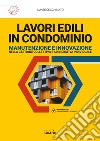 Lavori edili in condominio. Manutenzione e innovazione nella gestione collettiva e ad iniziativa individuale. Con app libro