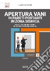 Apertura vani in pareti portanti in zona sismica. Con software libro di Ciavattini Claudio