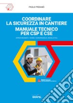 Coordinare la sicurezza in cantiere. Manuale tecnico per CSP e CSE libro