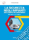 La sicurezza negli impianti degli edifici in condominio. Con Web App libro