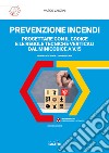 Prevenzione incendi: progettare con il Codice e le regole tecniche verticali dal Minicodice a V.15. Guida ragionata e commentata. Con Contenuto digitale per accesso on line libro