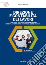 Direzione e contabilità dei lavori. La direzione dei lavori pubblici e privati: principi, accettazione dei materiali e contabilità. Con Fogli di calcolo