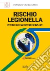 Rischio legionella. Prevenzione e manutenzione impianti. Con webapp libro di Bagni Andrea Camurati Michele