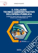 Il collaudo tecnico amministrativo dell'opera pubblica. Con app libro