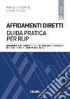 Affidamenti diretti: guida pratica per RUP. Con app libro