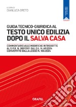 Guida tecnico-giuridica al Testo Unico Edilizia dopo il Salva Casa libro