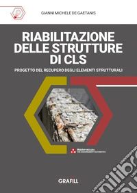 Riabilitazione delle strutture di cls. Progetto del recupero degli elementi strutturali. Con app libro