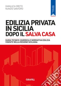 Edilizia privata in Sicilia dopo il Salva Casa. Guida tecnico-giuridica e normativa edilizia vigente nella regione siciliana. Con WebApp libro