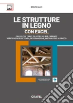 Le strutture in legno con Excel. Calcolo di travi, pilastri, solai e capriate e verifiche di resistenza, deformazione, instabilità e al fuoco. Con Contenuto digitale (fornito elettronicamente) Le strutture in legno con Excel. Calcolo di travi, pilastri, solai e capriate e verifiche di resistenza, deformazione, instabilità e al fuoco. Con Contenuto digitale (fornito elettronicamente) libro