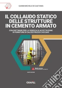Il collaudo statico delle strutture in cemento armato. Con software per la verifica di accettazione di forniture di calcestruzzo e acciaio libro