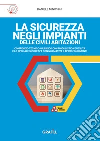La sicurezza negli impianti delle civili abitazioni. Compendio tecnico-giuridico con modulistica e utilità e lo speciale sicurezza con normativa e approfondimenti libro