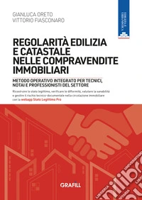 Regolarità edilizia e catastale nelle compravendite immobiliari. Metodo operativo integrato per tecnici, notai e professionisti del settore. Con webapp Stato legittimo Pro