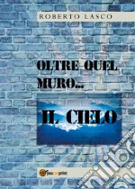 Oltre quel muro... il cielo libro