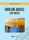 Darlene Arviso. Lady water libro di Zhang Hanyun