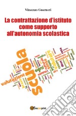 La contrattazione d'istituto come supporto all'autonomia scolastica libro